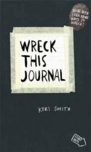 Wreck This Journal: To Create is to Destroy, Now With Even More Ways to Wreck! (English) (Paperback): Book by Keri Smith Wreck This Journal: To Create is to Destroy, Now With Even More Ways to Wreck! (English) (Paperback): Book by Keri Smith