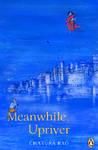 Meanwhile, Upriver: Book by Chatura Rao Meanwhile, Upriver: Book by Chatura Rao