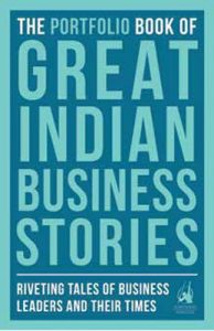 The Portfolio Book of Great Indian Business Stories : Riveting Tales of Business Leaders and their Times (English): Book by Portfolio Penguin