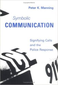 Symbolic Communication: Signifying Calls and the Police Response (Mit Press Series on Organization Studies) (English) (Hardcover): Book by Peter K. Manning Symbolic Communication: Signifying Calls and the Police Response (Mit Press Series on Organization Studies) (English) (Hardcover): Book by Peter K. Manning