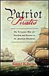 Patriot Pirates: The Privateer War for Freedom and Fortune in the American Revolution: Book by Robert H Patton Patriot Pirates: The Privateer War for Freedom and Fortune in the American Revolution: Book by Robert H Patton