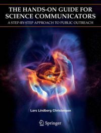 The Hands-on Guide for Science Communicators: A Step-by-step Approach to Public Outreach: Book by Christensen Lars Lindberg (NASA/ESA Hubble Space Telescope, Munich, Germany)