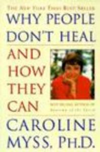 Why People Don't Heal and How They Can: Book by Caroline M. Myss