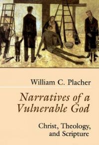 Narratives of a Vulnerable God: Christ, Theology, and Scripture: Book by William C. Placher Narratives of a Vulnerable God: Christ, Theology, and Scripture: Book by William C. Placher