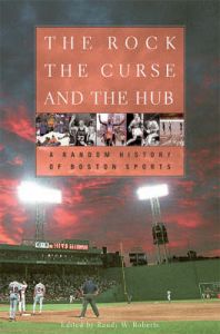 The Rock, the Curse, and the Hub: A Random History of Boston Sports