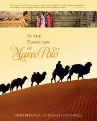 In the Footsteps of Marco Polo: A Companion to the Public Television Film: Book by Denis Belliveau In the Footsteps of Marco Polo: A Companion to the Public Television Film: Book by Denis Belliveau