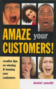 Amaze Your Customers!: Creative Tips on Winning and Keeping Your Customers (English) 01 Edition Amaze Your Customers!: Creative Tips on Winning and Keeping Your Customers (English) 01 Edition