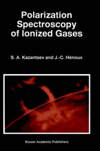 Polarization Spectroscopy of Ionized Gases: Book by Sergei Kazantsev