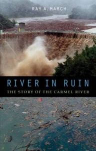 River in Ruin: The Story of the Carmel River: Book by Ray A. March