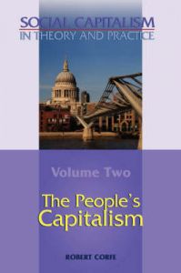 Social Capitalism in Theory and Practice: v. II: People's Capitalism: Book by Robert Corfe Social Capitalism in Theory and Practice: v. II: People's Capitalism: Book by Robert Corfe
