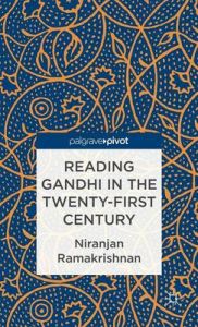Reading Gandhi in the Twenty-First Century: Book by Niranjan Ramakrishnan Reading Gandhi in the Twenty-First Century: Book by Niranjan Ramakrishnan