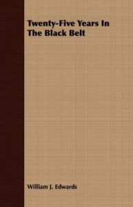 Twenty-Five Years In The Black Belt: Book by William J. Edwards Twenty-Five Years In The Black Belt: Book by William J. Edwards
