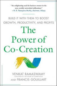 The Power of Co-creation: Build it with Them to Boost Growth, Productivity and Profits: Book by Venkat Ramaswamy The Power of Co-creation: Build it with Them to Boost Growth, Productivity and Profits: Book by Venkat Ramaswamy
