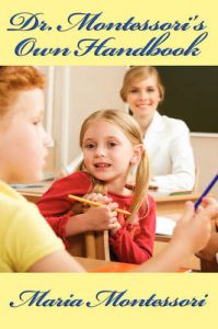 Dr. Montessori's Own Handbook: Book by Maria Montessori Dr. Montessori's Own Handbook: Book by Maria Montessori