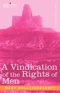 A Vindication of the Rights of Men: Book by Mary Wollstonecraft A Vindication of the Rights of Men: Book by Mary Wollstonecraft