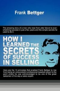 How I Learned the Secrets of Success in Selling: Book by Frank Bettger