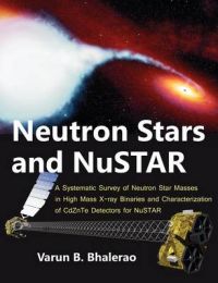 Neutron Stars and NuSTAR: A Systematic Survey of Neutron Star Masses in High Mass X-ray Binaries and Characterization of CdZnTe Detectors for NuSTAR: Book by Varun B. Bhalerao Neutron Stars and NuSTAR: A Systematic Survey of Neutron Star Masses in High Mass X-ray Binaries and Characterization of CdZnTe Detectors for NuSTAR: Book by Varun B. Bhalerao