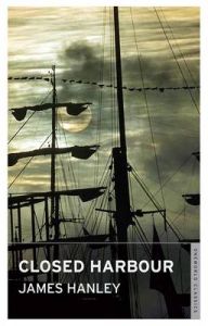 The Closed Harbour: Book by James Hanley The Closed Harbour: Book by James Hanley