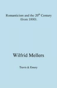 Romanticism and the Twentieth Century (from 1800): Book by Wilfrid Mellers