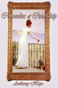 Comedies of Courtship: Book by Anthony Hope Comedies of Courtship: Book by Anthony Hope