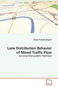 Lane Distribution Behavior of Mixed Traffic Flow: Book by Shyam Prakash Koganti