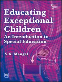 EDUCATING EXCEPTIONAL CHILDREN : An Introduction to Special Education: Book by S. K. Mangal EDUCATING EXCEPTIONAL CHILDREN : An Introduction to Special Education: Book by S. K. Mangal
