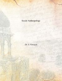 Social Anthropology: Book by Dr. S. Narayan Social Anthropology: Book by Dr. S. Narayan