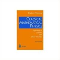 CLASSICAL MATHEMATICAL PHYSICS : DYNAMICAL SYSTEMS AND FIELD THEORIES  3ED (English) (Paperback): Book by Thirring