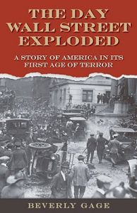 The Day Wall Street Exploded: A Story of America in Its First Age of Terror: Book by Beverly Gage