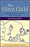 The Silent Child: Exploring the World of Children Who Do Not Speak: Book by Laurent Danon-Boileau The Silent Child: Exploring the World of Children Who Do Not Speak: Book by Laurent Danon-Boileau