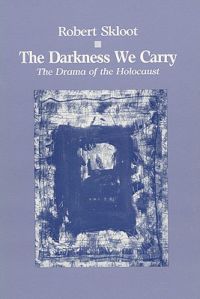 The Darkness We Carry: Drama of the Holocaust: Book by Robert Skloot