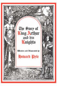 The Story of King Arthur and His Knights: Book by Howard Pyle The Story of King Arthur and His Knights: Book by Howard Pyle