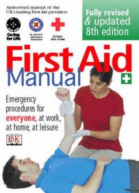 First Aid Manual: The Authorised Manual of St. John Ambulance, St. Andrew's Ambulance Association, and the British Red Cross: Book by Jemima Dunne , St. John New Zealand , British Red Cross Society , St. Andrew's Ambulance Association
