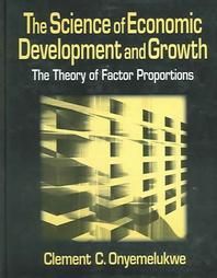 The Science of Economic Development and Growth: The Theory of Factor Proportions: Book by C.C. Onyemelukwe The Science of Economic Development and Growth: The Theory of Factor Proportions: Book by C.C. Onyemelukwe