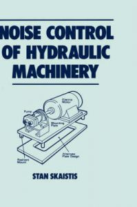 Noise Control of Hydraulic Machinery: Book by Stan Skaistis Noise Control of Hydraulic Machinery: Book by Stan Skaistis