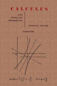 Calculus with Analytic Geometry by Angus E. Taylor Vol. 1: Book by Angus E. Taylor