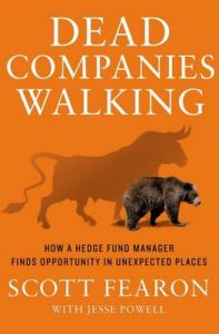Dead Companies Walking: How a Hedge Fund Manager Finds Opportunity in Unexpected Places: Book by Scott Fearon Dead Companies Walking: How a Hedge Fund Manager Finds Opportunity in Unexpected Places: Book by Scott Fearon