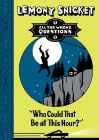 Who Could That be at This Hour?: Book by Lemony Snicket