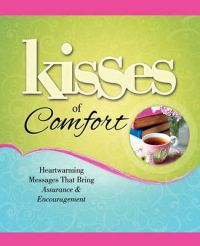 Kisses of Comfort: Heartwarming Messages That Bring Assurance & Encou: Book by Howard Books Kisses of Comfort: Heartwarming Messages That Bring Assurance & Encou: Book by Howard Books