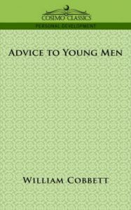 Advice to Young Men: Book by William Cobbett Advice to Young Men: Book by William Cobbett