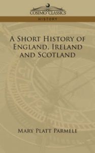 A Short History of England, Ireland and Scotland: Book by Mary Platt Parmele