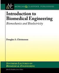 Introduction to Biomedical Engineering: Biomechanics and Bioelectricity: Book by Douglas Christensen Introduction to Biomedical Engineering: Biomechanics and Bioelectricity: Book by Douglas Christensen