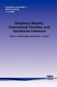 Graphical Models, Exponential Families, and Variational Inference: Book by Martin J Wainwright