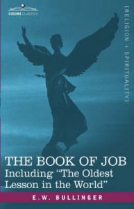 The Book of Job, Including The Oldest Lesson in the World: Book by E.W. Bullinger