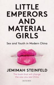 Little Emperors and Material Girls: Sex and Youth in Modern China: Book by Jemimah Steinfeld Little Emperors and Material Girls: Sex and Youth in Modern China: Book by Jemimah Steinfeld