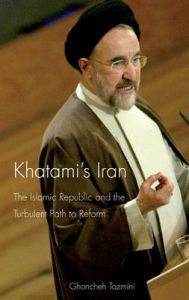 Khatami's Iran: The Islamic Republic and the Turbulent Path to Reform: Book by Ghoncheh Tazmini Khatami's Iran: The Islamic Republic and the Turbulent Path to Reform: Book by Ghoncheh Tazmini