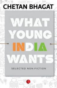 What Young India Wants : Selected Non - Fiction (English) (Paperback): Book by Chetan Bhagat What Young India Wants : Selected Non - Fiction (English) (Paperback): Book by Chetan Bhagat