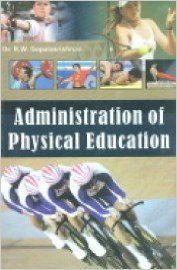 Administration of Physical Education: Book by Dr. R.W. Gopalakrishnan