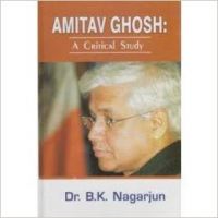 Amitav Ghosh: A Critical Study (English): Book by B K Nagarjun Amitav Ghosh: A Critical Study (English): Book by B K Nagarjun