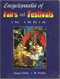Encyclopaedia Of Fairs And Festivals In India (English) (Paperback): Book by Soma Deb Biswajit Sinha
